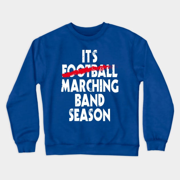 It's Marching Band Season Crewneck Sweatshirt by Nowhereman78